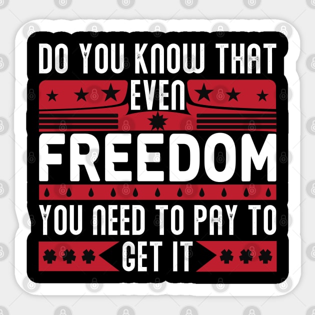Funny Quote - Do you know that even freedom You need to pay to get it Sticker by DrollDrifter